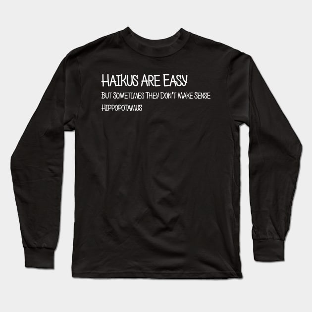Haikus Are Easy But Don't Make Sense Funny Long Sleeve T-Shirt by solsateez